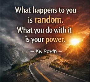 What happens to you is random. What you do with it is your power. · KK Ravin