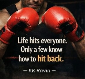 Life hits everyone. Only a few know how to hit back. · KK Ravin