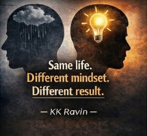 Same life. Different mindset. Different result. · KK Ravin